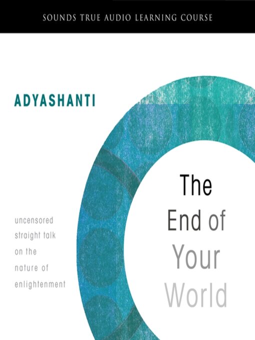 Title details for The End of Your World by Adyashanti - Available